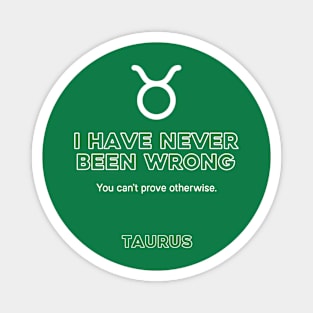 Taurus Zodiac I have never been wrong Magnet